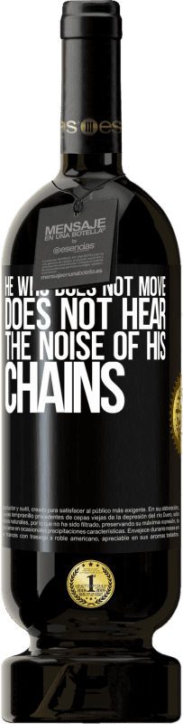49,95 € Free Shipping | Red Wine Premium Edition MBS® Reserve He who does not move does not hear the noise of his chains Black Label. Customizable label Reserve 12 Months Harvest 2014 Tempranillo