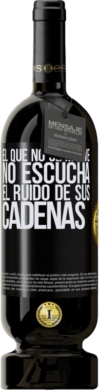 49,95 € Envío gratis | Vino Tinto Edición Premium MBS® Reserva El que no se mueve no escucha el ruido de sus cadenas Etiqueta Negra. Etiqueta personalizable Reserva 12 Meses Cosecha 2015 Tempranillo