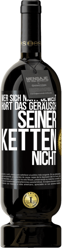 49,95 € Kostenloser Versand | Rotwein Premium Ausgabe MBS® Reserve Wer sich nicht bewegt, hört das Geräusch seiner Ketten nicht Schwarzes Etikett. Anpassbares Etikett Reserve 12 Monate Ernte 2015 Tempranillo