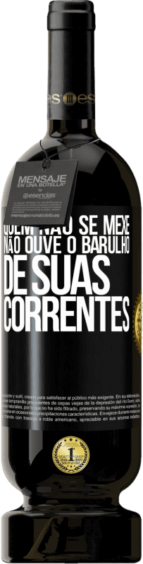 49,95 € Envio grátis | Vinho tinto Edição Premium MBS® Reserva Quem não se mexe não ouve o barulho de suas correntes Etiqueta Preta. Etiqueta personalizável Reserva 12 Meses Colheita 2015 Tempranillo