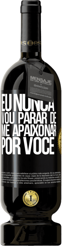 49,95 € Envio grátis | Vinho tinto Edição Premium MBS® Reserva Eu nunca vou parar de me apaixonar por você Etiqueta Preta. Etiqueta personalizável Reserva 12 Meses Colheita 2016 Tempranillo