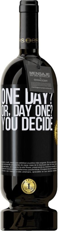 49,95 € Envío gratis | Vino Tinto Edición Premium MBS® Reserva One day? Or, day one? You decide Etiqueta Negra. Etiqueta personalizable Reserva 12 Meses Cosecha 2015 Tempranillo