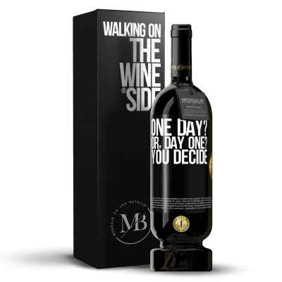 «One day? Or, day one? You decide» Edizione Premium MBS® Riserva