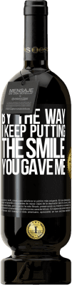 49,95 € Free Shipping | Red Wine Premium Edition MBS® Reserve By the way, I keep putting the smile you gave me Black Label. Customizable label Reserve 12 Months Harvest 2016 Tempranillo