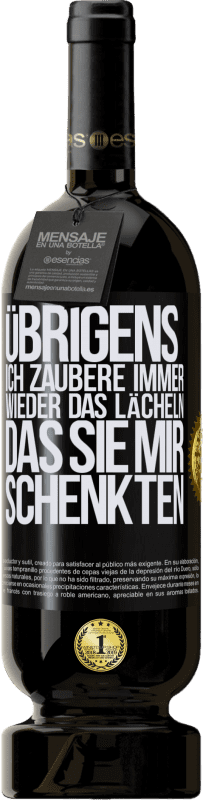 49,95 € Kostenloser Versand | Rotwein Premium Ausgabe MBS® Reserve Übrigens, ich zaubere immer wieder das Lächeln, das Sie mir schenkten Schwarzes Etikett. Anpassbares Etikett Reserve 12 Monate Ernte 2015 Tempranillo