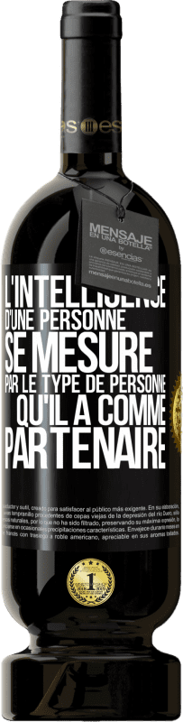 49,95 € Envoi gratuit | Vin rouge Édition Premium MBS® Réserve L'intelligence d'une personne se mesure par le type de personne qu'il a comme partenaire Étiquette Noire. Étiquette personnalisable Réserve 12 Mois Récolte 2015 Tempranillo