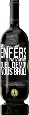 49,95 € Envoi gratuit | Vin rouge Édition Premium MBS® Réserve Après certains enfers pas n'importe quel démon vous brûle Étiquette Noire. Étiquette personnalisable Réserve 12 Mois Récolte 2015 Tempranillo