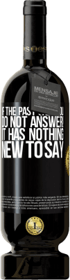 49,95 € Free Shipping | Red Wine Premium Edition MBS® Reserve If the past call you, do not answer! It has nothing new to say Black Label. Customizable label Reserve 12 Months Harvest 2016 Tempranillo