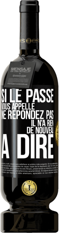 49,95 € Envoi gratuit | Vin rouge Édition Premium MBS® Réserve Si le passé vous appelle ne répondez pas. Il n'a rien de nouveau à dire Étiquette Noire. Étiquette personnalisable Réserve 12 Mois Récolte 2015 Tempranillo