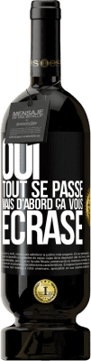 49,95 € Envoi gratuit | Vin rouge Édition Premium MBS® Réserve Oui, tout se passe. Mais d'abord ça vous écrase Étiquette Noire. Étiquette personnalisable Réserve 12 Mois Récolte 2014 Tempranillo