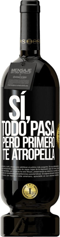 49,95 € Envío gratis | Vino Tinto Edición Premium MBS® Reserva Sí, todo pasa. Pero primero te atropella Etiqueta Negra. Etiqueta personalizable Reserva 12 Meses Cosecha 2015 Tempranillo