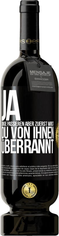 49,95 € Kostenloser Versand | Rotwein Premium Ausgabe MBS® Reserve Ja, Dinge passieren. Aber zuerst wirst du von ihnen überrannt Schwarzes Etikett. Anpassbares Etikett Reserve 12 Monate Ernte 2015 Tempranillo