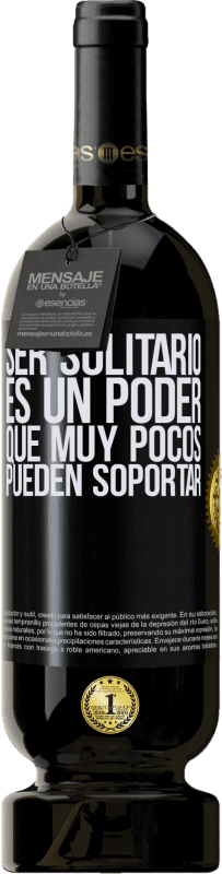 49,95 € Envío gratis | Vino Tinto Edición Premium MBS® Reserva Ser solitario es un poder que muy pocos pueden soportar Etiqueta Negra. Etiqueta personalizable Reserva 12 Meses Cosecha 2015 Tempranillo