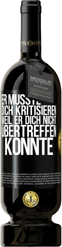 49,95 € Kostenloser Versand | Rotwein Premium Ausgabe MBS® Reserve Er musste dich kritisieren, weil er dich nicht übertreffen konnte Schwarzes Etikett. Anpassbares Etikett Reserve 12 Monate Ernte 2015 Tempranillo