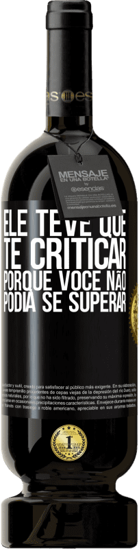 49,95 € Envio grátis | Vinho tinto Edição Premium MBS® Reserva Ele teve que te criticar, porque você não podia se superar Etiqueta Preta. Etiqueta personalizável Reserva 12 Meses Colheita 2015 Tempranillo