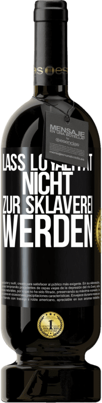 49,95 € Kostenloser Versand | Rotwein Premium Ausgabe MBS® Reserve Lass Loyalität nicht zur Sklaverei werden Schwarzes Etikett. Anpassbares Etikett Reserve 12 Monate Ernte 2015 Tempranillo