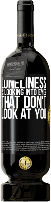 49,95 € Free Shipping | Red Wine Premium Edition MBS® Reserve Loneliness is looking into eyes that don't look at you Black Label. Customizable label Reserve 12 Months Harvest 2014 Tempranillo