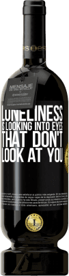 49,95 € Free Shipping | Red Wine Premium Edition MBS® Reserve Loneliness is looking into eyes that don't look at you Black Label. Customizable label Reserve 12 Months Harvest 2016 Tempranillo