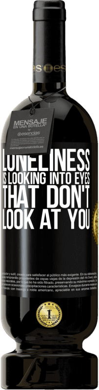 49,95 € Free Shipping | Red Wine Premium Edition MBS® Reserve Loneliness is looking into eyes that don't look at you Black Label. Customizable label Reserve 12 Months Harvest 2015 Tempranillo