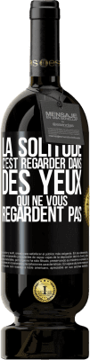 49,95 € Envoi gratuit | Vin rouge Édition Premium MBS® Réserve La solitude c'est regarder dans des yeux qui ne vous regardent pas Étiquette Noire. Étiquette personnalisable Réserve 12 Mois Récolte 2014 Tempranillo