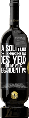 49,95 € Envoi gratuit | Vin rouge Édition Premium MBS® Réserve La solitude c'est regarder dans des yeux qui ne vous regardent pas Étiquette Noire. Étiquette personnalisable Réserve 12 Mois Récolte 2016 Tempranillo