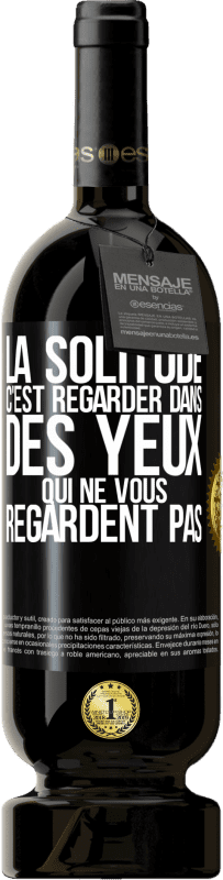 49,95 € Envoi gratuit | Vin rouge Édition Premium MBS® Réserve La solitude c'est regarder dans des yeux qui ne vous regardent pas Étiquette Noire. Étiquette personnalisable Réserve 12 Mois Récolte 2015 Tempranillo