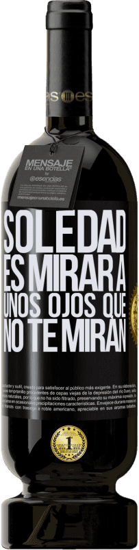 49,95 € Envío gratis | Vino Tinto Edición Premium MBS® Reserva La soledad es mirar a unos ojos que no te miran Etiqueta Negra. Etiqueta personalizable Reserva 12 Meses Cosecha 2015 Tempranillo