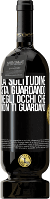 49,95 € Spedizione Gratuita | Vino rosso Edizione Premium MBS® Riserva La solitudine sta guardando negli occhi che non ti guardano Etichetta Nera. Etichetta personalizzabile Riserva 12 Mesi Raccogliere 2014 Tempranillo