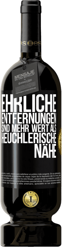 49,95 € Kostenloser Versand | Rotwein Premium Ausgabe MBS® Reserve Ehrliche Entfernungen sind mehr wert als heuchlerische Nähe Schwarzes Etikett. Anpassbares Etikett Reserve 12 Monate Ernte 2015 Tempranillo