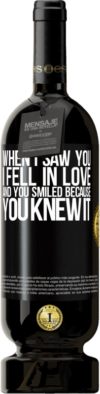 49,95 € Free Shipping | Red Wine Premium Edition MBS® Reserve When I saw you I fell in love, and you smiled because you knew it Black Label. Customizable label Reserve 12 Months Harvest 2014 Tempranillo