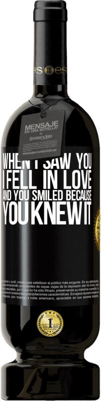 49,95 € Free Shipping | Red Wine Premium Edition MBS® Reserve When I saw you I fell in love, and you smiled because you knew it Black Label. Customizable label Reserve 12 Months Harvest 2015 Tempranillo