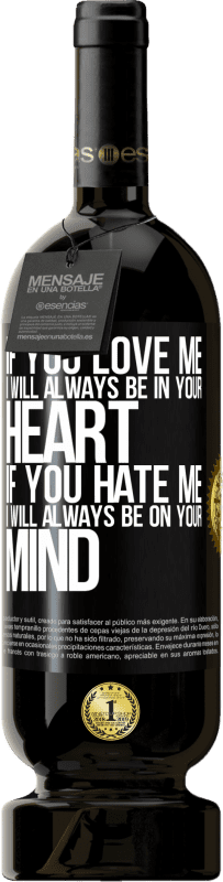 49,95 € 送料無料 | 赤ワイン プレミアム版 MBS® 予約する あなたが私を愛しているなら、私はいつもあなたの心の中にいます。あなたが私を嫌うなら、私はいつもあなたの心にあります ブラックラベル. カスタマイズ可能なラベル 予約する 12 月 収穫 2016 Tempranillo