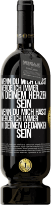 49,95 € Kostenloser Versand | Rotwein Premium Ausgabe MBS® Reserve Wenn du mich liebst, werde ich immer in deinem Herzen sein. Wenn du mich hasst, werde ich immer in deinen Gedanken sein Schwarzes Etikett. Anpassbares Etikett Reserve 12 Monate Ernte 2016 Tempranillo