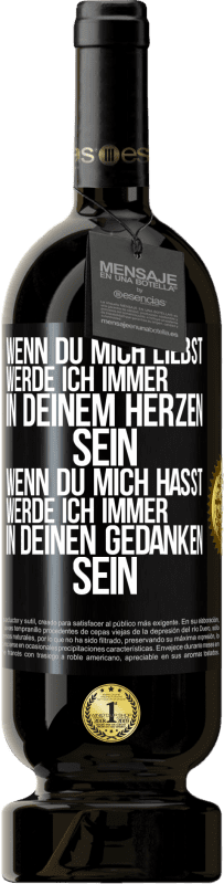 49,95 € Kostenloser Versand | Rotwein Premium Ausgabe MBS® Reserve Wenn du mich liebst, werde ich immer in deinem Herzen sein. Wenn du mich hasst, werde ich immer in deinen Gedanken sein Schwarzes Etikett. Anpassbares Etikett Reserve 12 Monate Ernte 2016 Tempranillo