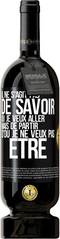 49,95 € Envoi gratuit | Vin rouge Édition Premium MBS® Réserve Il ne s'agit pas de savoir où je veux aller mais de partir d'où je ne veux pas être Étiquette Noire. Étiquette personnalisable Réserve 12 Mois Récolte 2015 Tempranillo