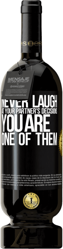 49,95 € Free Shipping | Red Wine Premium Edition MBS® Reserve Never laugh at your partner's decisions. You are one of them Black Label. Customizable label Reserve 12 Months Harvest 2015 Tempranillo