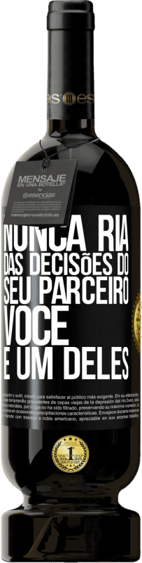 49,95 € Envio grátis | Vinho tinto Edição Premium MBS® Reserva Nunca ria das decisões do seu parceiro. Você é um deles Etiqueta Preta. Etiqueta personalizável Reserva 12 Meses Colheita 2016 Tempranillo