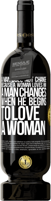 49,95 € 免费送货 | 红酒 高级版 MBS® 预订 男人不会因为女人爱他而改变。一个男人开始爱一个女人时就会改变 黑标. 可自定义的标签 预订 12 个月 收成 2016 Tempranillo