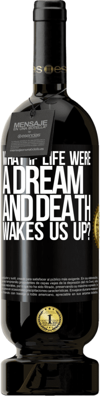 49,95 € Free Shipping | Red Wine Premium Edition MBS® Reserve what if life were a dream and death wakes us up? Black Label. Customizable label Reserve 12 Months Harvest 2014 Tempranillo