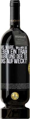 49,95 € Kostenloser Versand | Rotwein Premium Ausgabe MBS® Reserve was wäre, wenn das Leben ein Traum wäre und der Tod uns aufweckt? Schwarzes Etikett. Anpassbares Etikett Reserve 12 Monate Ernte 2015 Tempranillo