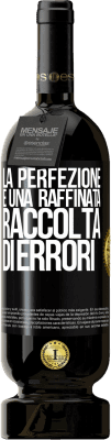 49,95 € Spedizione Gratuita | Vino rosso Edizione Premium MBS® Riserva La perfezione è una raffinata raccolta di errori Etichetta Nera. Etichetta personalizzabile Riserva 12 Mesi Raccogliere 2015 Tempranillo