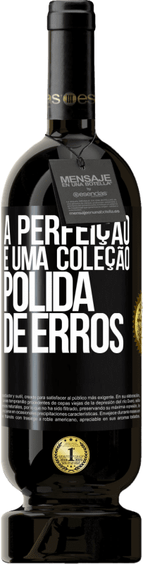 49,95 € Envio grátis | Vinho tinto Edição Premium MBS® Reserva A perfeição é uma coleção polida de erros Etiqueta Preta. Etiqueta personalizável Reserva 12 Meses Colheita 2015 Tempranillo