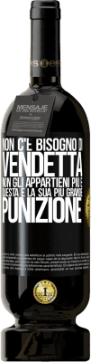 49,95 € Spedizione Gratuita | Vino rosso Edizione Premium MBS® Riserva Non c'è bisogno di vendetta. Non gli appartieni più e questa è la sua più grande punizione Etichetta Nera. Etichetta personalizzabile Riserva 12 Mesi Raccogliere 2015 Tempranillo