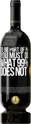 49,95 € Free Shipping | Red Wine Premium Edition MBS® Reserve To be part of 1% you must do what 99% does not Black Label. Customizable label Reserve 12 Months Harvest 2016 Tempranillo