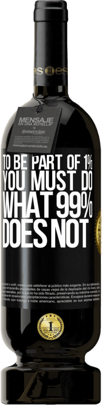 49,95 € Free Shipping | Red Wine Premium Edition MBS® Reserve To be part of 1% you must do what 99% does not Black Label. Customizable label Reserve 12 Months Harvest 2016 Tempranillo