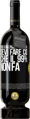 49,95 € Spedizione Gratuita | Vino rosso Edizione Premium MBS® Riserva Per far parte dell'1% devi fare ciò che il 99% non fa Etichetta Nera. Etichetta personalizzabile Riserva 12 Mesi Raccogliere 2015 Tempranillo