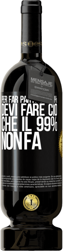 49,95 € Spedizione Gratuita | Vino rosso Edizione Premium MBS® Riserva Per far parte dell'1% devi fare ciò che il 99% non fa Etichetta Nera. Etichetta personalizzabile Riserva 12 Mesi Raccogliere 2015 Tempranillo