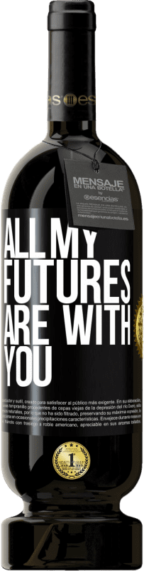 49,95 € Free Shipping | Red Wine Premium Edition MBS® Reserve All my futures are with you Black Label. Customizable label Reserve 12 Months Harvest 2015 Tempranillo