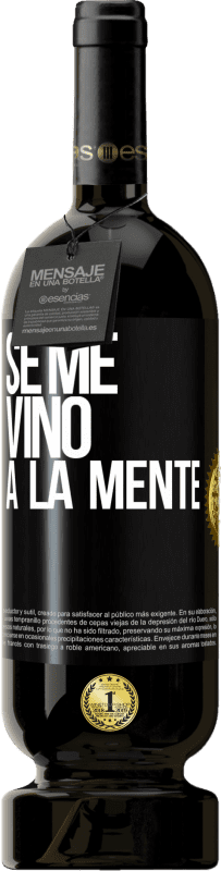 49,95 € 免费送货 | 红酒 高级版 MBS® 预订 Se me VINO a la mente… 黑标. 可自定义的标签 预订 12 个月 收成 2014 Tempranillo