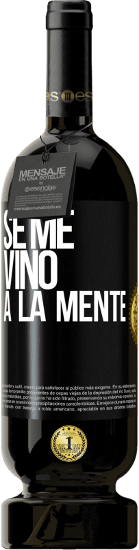 49,95 € 免费送货 | 红酒 高级版 MBS® 预订 Se me VINO a la mente… 黑标. 可自定义的标签 预订 12 个月 收成 2015 Tempranillo